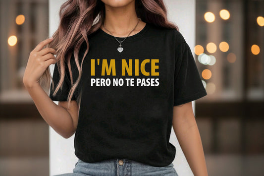 I'm Nice Pero no te pases T shirt